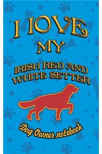 I Love My Irish Red and White Setter - Dog Owner Notebook