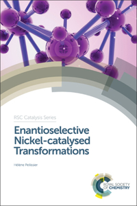 ENANTIOSELECTIVE NICKEL-CATALYSED TRANSFORMATIONS: VOLUME 26 (Catalysis Series)