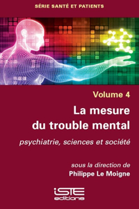 La mesure du trouble mental: Psychiatrie, sciences et societe