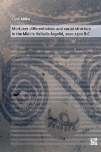 Mortuary Differentiation and Social Structure in the Middle Helladic Argolid, 2000-1500 B.C.