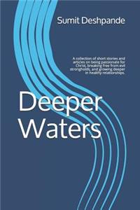 Deeper Waters: A Collection of Short Stories and Articles on Being Passionate for Christ, Breaking Free from Evil Strongholds, and Growing Deeper in Healthy Relationships.