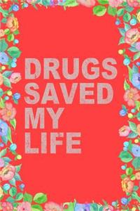 Drugs Saved My Life Journal Notebook