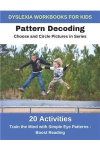 Dyslexia Workbooks for Kids - Pattern Decoding - Choose and Circle Pictures in Series - Train the Mind with Simple Eye Patterns and Boost Reading