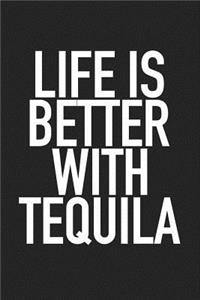 Life Is Better with Tequila