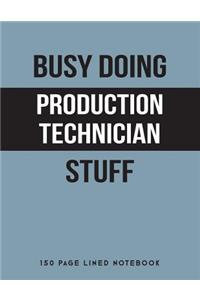 Busy Doing Production Technician Stuff