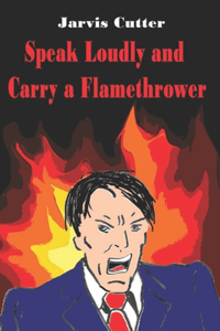 Speak Loudly and Carry a Flamethrower