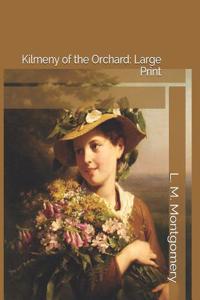 Kilmeny of the Orchard: Large Print