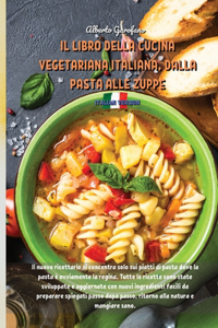 Il Libro Della Cucina Vegetariana Italiana, Dalla Pasta Alle Zuppe