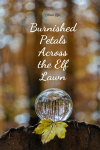 Burnished Petals Across the Elf Lawn