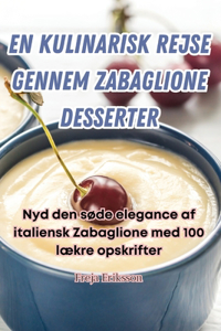 En Kulinarisk Rejse Gennem Zabaglione Desserter