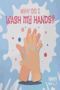 Why Do I Wash My Hands?