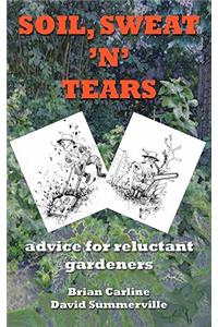 Soil Sweat 'n' Tears - Advice for Reluctant Gardeners