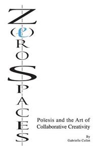 Z(e)ro Spaces: Poïesis and the Art of Collaborative Creativity