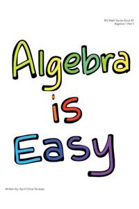 Algebra is Easy Part 1