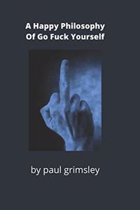 A happy philosophy of go fuck yourself