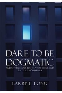 Dare to Be Dogmatic