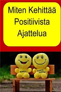 Miten Kehittää Positiivista Ajattelua
