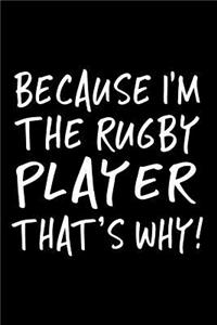 Because I'm The Rugby Player That's Why!