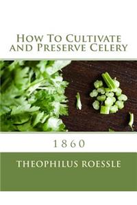 How To Cultivate and Preserve Celery