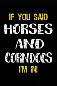 If You Said Horses And Corndogs I'm In