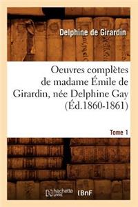 Oeuvres Complètes de Madame Émile de Girardin, Née Delphine Gay. Tome 1 (Éd.1860-1861)