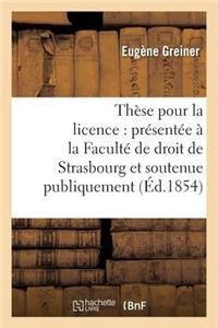 Thèse Pour La Licence: Présentée À La Faculté de Droit de Strasbourg Et Soutenue