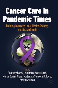 Cancer Care in Pandemic Times: Building Inclusive Local Health Security in Africa and India