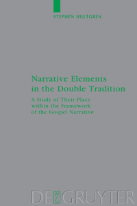 Narrative Elements in the Double Tradition: A Study of Their Place Within the Framework of the Gospel Narrative