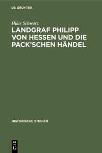 Landgraf Philipp Von Hessen Und Die Pack'schen Händel