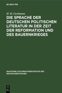 Die Sprache Der Deutschen Politischen Literatur in Der Zeit Der Reformation Und Des Bauernkrieges