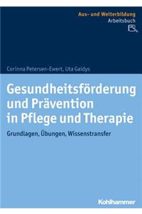 Gesundheitsforderung Und Pravention in Pflege Und Therapie