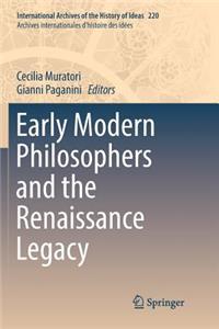 Early Modern Philosophers and the Renaissance Legacy