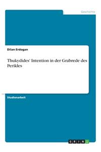 Thukydides' Intention in der Grabrede des Perikles