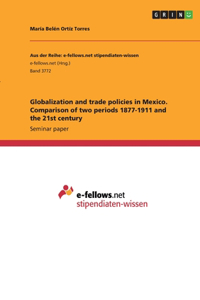 Globalization and trade policies in Mexico. Comparison of two periods 1877-1911 and the 21st century