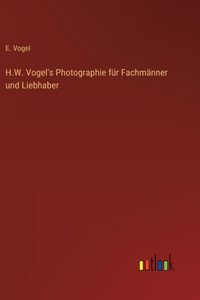 H.W. Vogel's Photographie für Fachmänner und Liebhaber