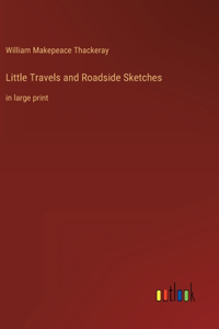 Little Travels and Roadside Sketches