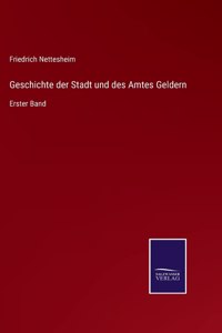 Geschichte der Stadt und des Amtes Geldern