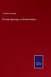 The Oak-Openings; or the Bee-Hunter