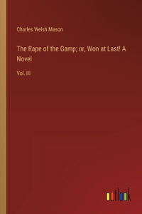 Rape of the Gamp; or, Won at Last! A Novel