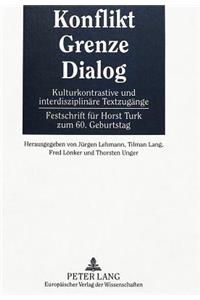 Konflikt - Grenze - Dialog: Kulturkontrastive Und Interdisziplinaere Textzugaenge- Festschrift Fuer Horst Turk Zum 60. Geburtstag