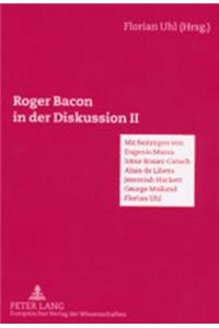 Roger Bacon in der Diskussion II: Mit Beitraegen von Eugenio Massa, Alain de Libera, Irene Rosier-Catach, Jeremiah Hackett, George Mulland, Florian Uhl