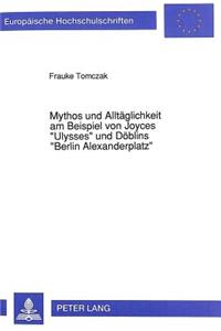 Mythos Und Alltaeglichkeit Am Beispiel Von Joyces «Ulysses» Und Doeblins «Berlin Alexanderplatz»