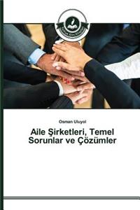 Aile Sirketleri, Temel Sorunlar ve Çözümler