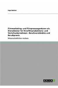 Filmmarketing- und Filmpresseagenturen als Dienstleister für Kinofilmproduktions- und Verleihunternehmen - Berufsverständnis und Berufspraxis