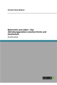 Bekenntnis zum Leben - Das Abtreibungsproblem zwischen Kirche und Gesellschaft