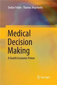 Medical Decision Making: A Health Economic Primer