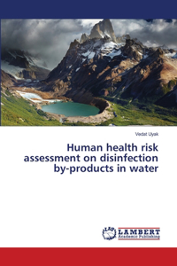 Human health risk assessment on disinfection by-products in water