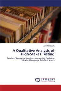 A Qualitative Analysis of High-Stakes Testing