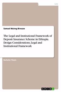 The Legal and Institutional Framework of Deposit Insurance Scheme in Ethiopia. Design Considerations, Legal and Institutional Framework