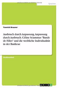 Ausbruch durch Anpassung, Anpassung durch Ausbruch. Céline Sciammas Bande de Filles und die weibliche Individualität in der Banlieue